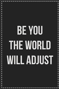 Be You the World Will Adjust