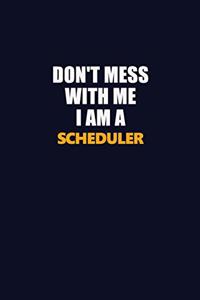 Don't Mess With Me I Am A Scheduler
