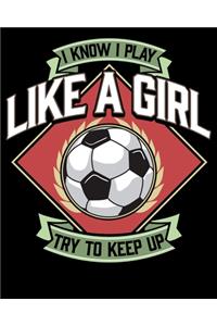 I Know I Play Like a Girl Try To Keep Up
