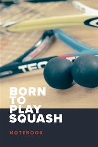 Born To Play Squash - Notebook
