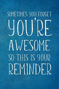 Sometimes You Forget You're Awesome