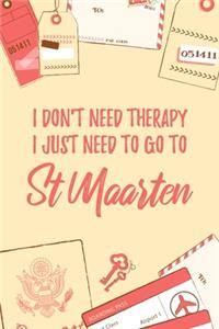 I Don't Need Therapy I Just Need To Go To St Maarten