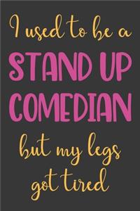 I Used To Be A Stand Up Comedian But My Legs Got Tired