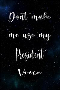 Don't Make Me Use My President Voice