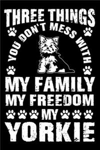Three Things You Don't Mess With My Family My Freedom My Yorkie