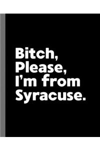 Bitch, Please. I'm From Syracuse.