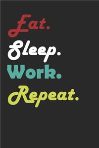 Eat Sleep Work Repeat Journal
