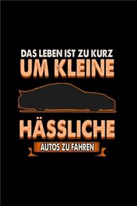 Das Leben ist zu kurz um kleine hässliche Autos zu fahren