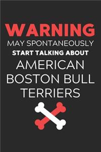 Warning May Spontaneously Start Talking About American Boston Bull Terriers