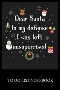 Dear Santa In My Defens I was Left Unsuperrised Christmas