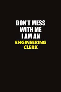 Don't Mess With Me I Am An Engineering Clerk