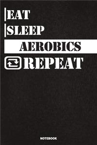 Eat Sleep Aerobics Notebook
