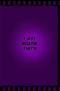 I am alone here