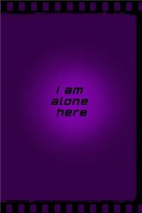 I am alone here