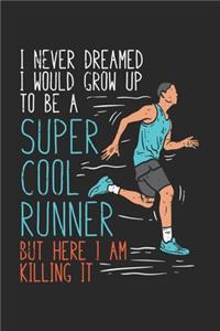I Never Dreamed I Would Grow Up To Be A Super Cool Runner But Here I Am Killing It