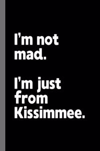 I'm not mad. I'm just from Kissimmee.