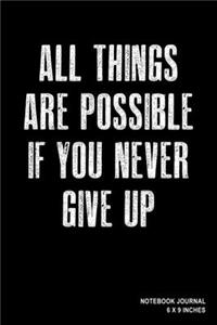 All Things Are Possible If You Never Give Up