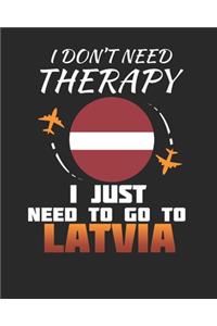 I Don't Need Therapy I Just Need To Go To Latvia: Latvia Travel Journal- Latvia Vacation Journal - 150 Pages 8x10 - Packing Check List - To Do Lists - Outfit Planner And Much More