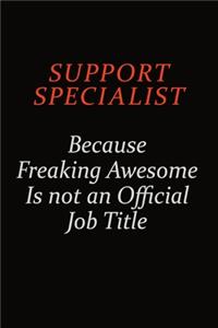 Support Specialist Because Freaking Awesome Is Not An Official Job Title