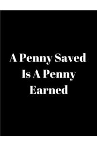 A penny saved is a penny earned