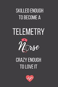 Skilled Enough to Become a Telemetry Nurse Crazy Enough to Love It