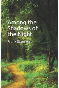 Among the Shadows of the Night