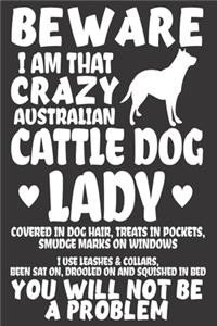 Beware I Am That Crazy Australian Cattle Dog Lady