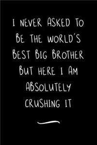 I never asked to be the World's Best Big Brother