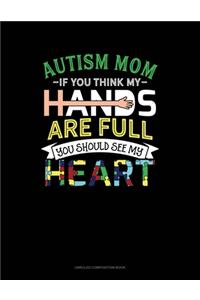 Autism Mom If You Think My Hands Are Full You Should See My Heart