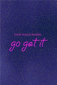 Your year is waiting go get it
