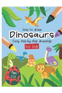 How to Draw Dinosaurs Easy step-by-step drawings for kids Ages 5-12