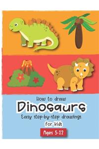 How to Draw Dinosaurs Easy step-by-step drawings for kids Ages 5-12