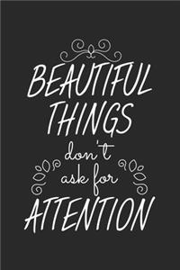 Beautiful Things Don't Ask For Attention