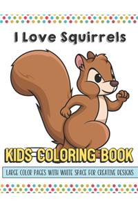 I Love Squirrels Kids Coloring Book Large Color Pages With White Space For Creative Designs