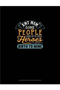 EMT Mom Some People Look Up To Their Heroes I Gave Birth To Mine