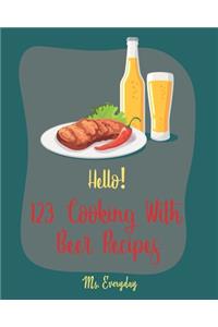 Hello! 123 Cooking With Beer Recipes