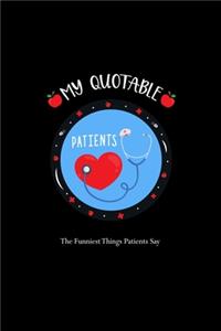 My Quotable Patients - The Funniest Things Patients Say