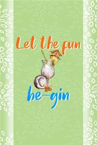 Let The Fun Be-Gin