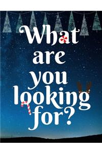 What are you looking for