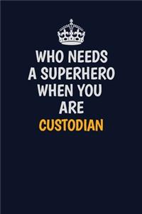 Who Needs A Superhero When You Are Custodian: Career journal, notebook and writing journal for encouraging men, women and kids. A framework for building your career.