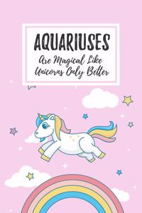 Aquariuses Are Magical Like Unicorns Only Better