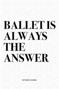 Ballet Is Always The Answer