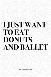 I Just Want To Eat Donuts And Ballet
