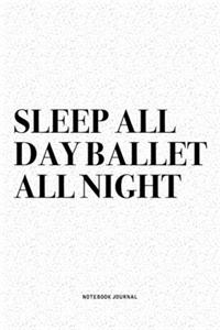 Sleep All Day Ballet All Night