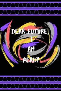 Dear Future, I Am Ready