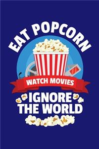 Eat Popcorn Watch Movies Ignore The World