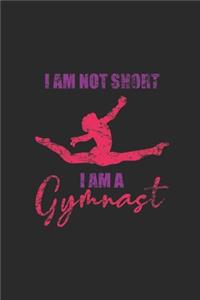 I'm Not Short I Am A Gymnast