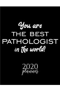 You Are The Best Pathologist In The World! 2020 Planner