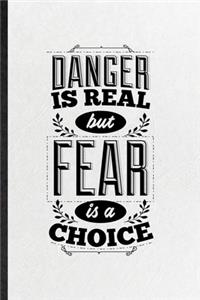 Danger Is Real but Fear Is a Choice