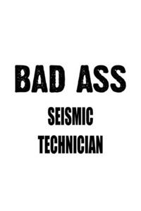 Bad Ass Seismic Technician